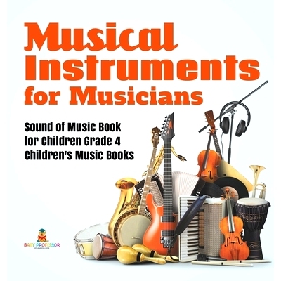预订 Musical Instruments for Musicians Sound of Music Book for Children Grade 4 Children’s Music Books: 9781541979994