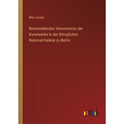 预订 Beschreibendes Verzeichniss der Kunstwerke in der Königlichen National-Galerie zu Berlin: 9783368552428