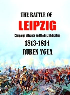 预订 The Battle of Leipzig: Campaign of France and the First Abdication- 1813-1814: 9781697150827