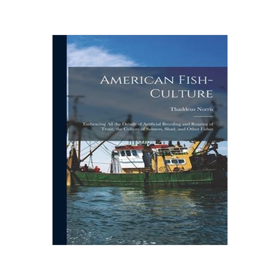 [预订]American Fish-culture: Embracing All the Details of Artificial Breeding and Rearing of Trout, the Cu 9781014583444