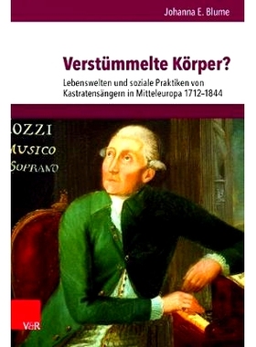 预订 Verstümmelte Körper?: Lebenswelten und soziale Praktiken von Kastratensängern in Mitteleuropa 1712–1844 肢体残