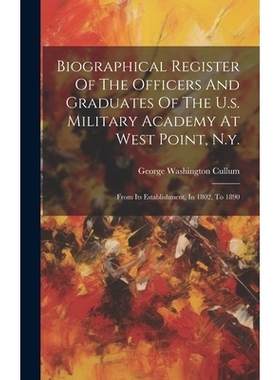预订 Biographical Register Of The Officers And Graduates Of The U.s. Military Academy At West Point, N.y.: From Its Esta