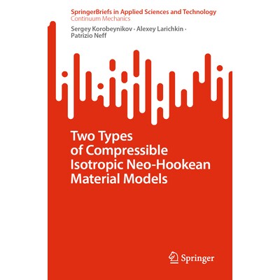 预订 Two Types of Compressible Isotropic Neo-Hookean Material Models 两类可压缩各向同性新胡克材料模型 9783032060495
