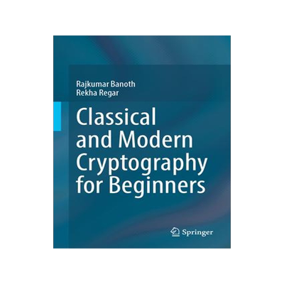[预订]Classical and Modern Cryptography for Beginners 9783031329586