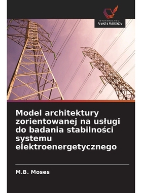 预订 Model architektury zorientowanej na uslugi do badania stabilności systemu elektroenergetycznego: 9786209458378