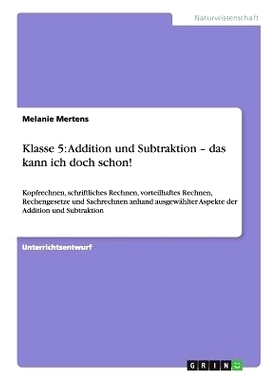预订 Klasse 5: Addition und Subtraktion - das kann ich doch schon!: Kopfrechnen, schriftliches Rechnen, vorteilhaftes Re