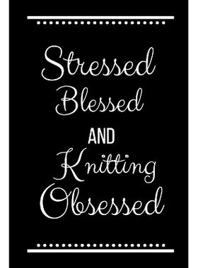 预订 Stressed Blessed Knitting Obsessed: Funny Slogan -120 Pages 6 X 9: 9781093492286