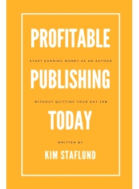 预订 Profitable Publishing Today: Start Earning Money as an Author Without Quitting Your Day Job: 9781988971438