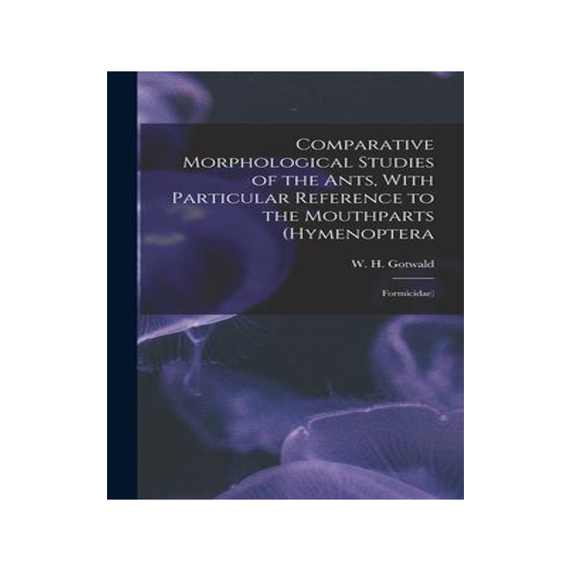 [预订]Comparative Morphological Studies of the Ants, With Particular Reference to the Mouthparts (Hymenopt 9781016426244