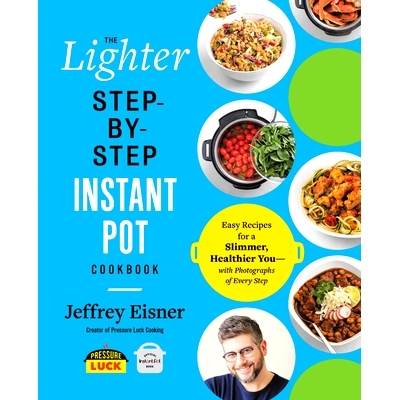 预订 The Lighter Step-By-Step Instant Pot Cookbook: Easy Recipes for a Slimmer, Healthier You--With Photographs of Every