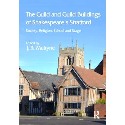 预订 The Guild and Guild Buildings of Shakespeare’s Stratford: Society, Religion, School and Stage 莎士比亚的斯特拉福的