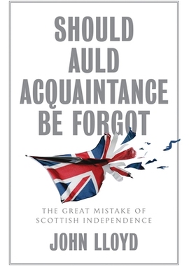 预订 Should Auld Acquaintance Be Forgot - the Great Mistake of Scottish Independence: The Great Mistake of Scottish Inde
