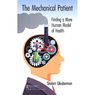 预订 The Mechanical Patient: Finding a More Human Model of Health 机械的病人：寻找更健康的人类模式: 9781138549944