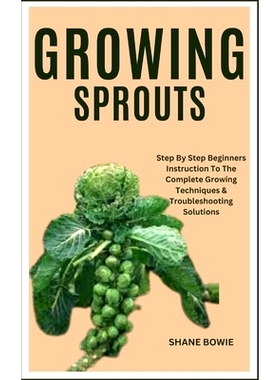 预订 Growing Sprouts: Step By Step Beginners Instruction To The Complete Growing Techniques & Troubleshooting Solutions: