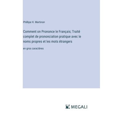 预订 Comment on Prononce le Français; Traité complet de prononciation pratique avec le noms propres et les mots étran