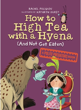 预订 How to High Tea with a Hyena (and Not Get Eaten): A Polite Predators Book 【礼貌掠食者】如何与鬣狗共进下午茶(而不会