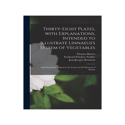 [预订]Thirty-eight Plates, With Explanations, Intended to Illustrate Linnaeus’s System of Vegetables: an 9781015287730
