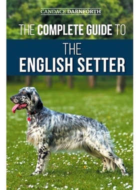 预订 The Complete Guide to the English Setter: Selecting, Training, Field Work, Nutrition, Health Care, Socialization, a