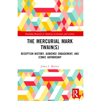 预订 The Mercurial Mark Twain(s): Reception History, Audience Engagement, and Iconic Authorship: 9781032406572