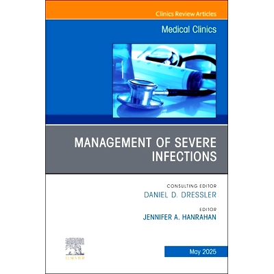 预订 Management of Severe Infections, An Issue of Medical Clinics of North America: Volume 109-4 《严重感染的管理》，《