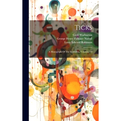 预订 Ticks: A Monograph Of The Ixodoidea, Volumes 1-3: 9781019647943
