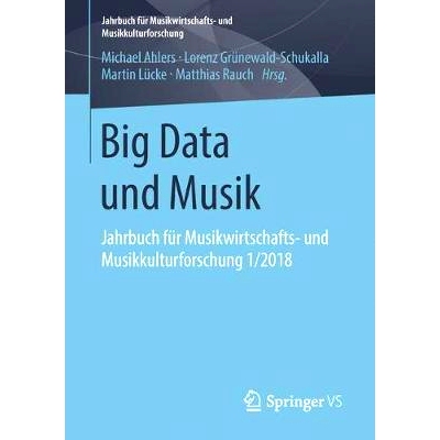 预订 Big Data und Musik: Jahrbuch für Musikwirtschafts- und Musikkulturforschung 1/2018: 9783658212193