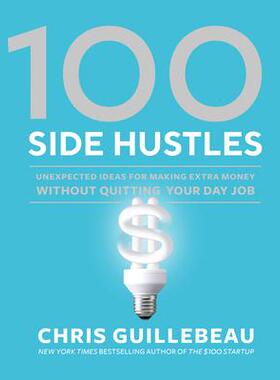预订 100 Side Hustles: Unexpected Ideas for Making Extra Money Without Quitting Your Day Job100 项副业: 9780399582578