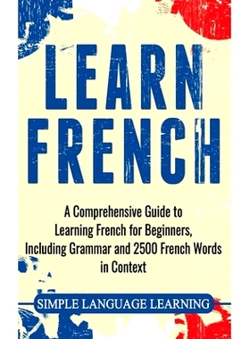 预订 Learn French: A Comprehensive Guide to Learning French for Beginners, Including Grammar and 2500 French Words in Co