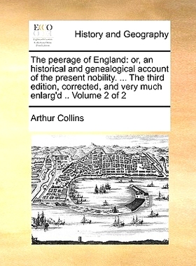 预订 The Peerage of England: Or, an Historical and Genealogical Account of the Present Nobility. ... the Third Edition,