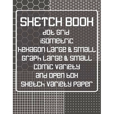 预订 Sketch Book: Dot Grid, Isometric, Hexagon, Graph, Comic Book, and Open Box Sketch Variety Paper Notebook for Drawin