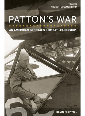 预订 Patton’s War: An American General’s Combat Leadership, Volume 2: August–December 1944 巴顿的战争：一位美国将军的
