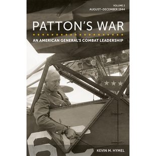 预订 Patton’s War: An American General’s Combat Leadership, Volume 2: August–December 1944 巴顿的战争：一位美国将军的