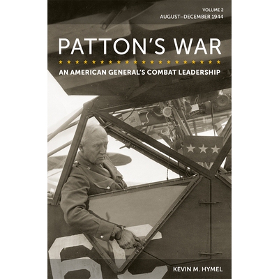 预订 Patton’s War: An American General’s Combat Leadership, Volume 2: August–December 1944 巴顿的战争：一位美国将军的