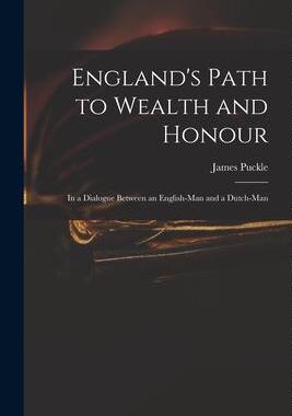 [预订]England’s Path to Wealth and Honour: in a Dialogue Between an English-man and a Dutch-man 9781014953896