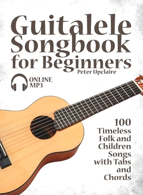 预订 Guitalele Songbook for Beginners - 100 Timeless Folk and Children Songs with Tabs and Chords: 9798466435993