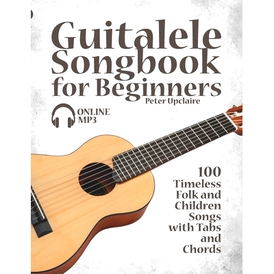 预订 Guitalele Songbook for Beginners - 100 Timeless Folk and Children Songs with Tabs and Chords: 9798466435993