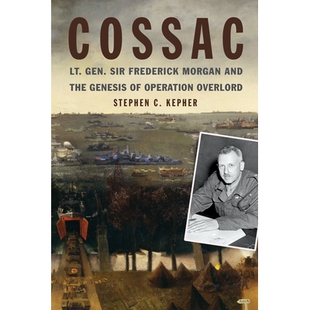 预订 COSSAC: Lt. Gen. Sir Frederick Morgan and the Genesis of Operation OVERLORD 盟军*司令部参谋长：弗雷德里克·摩根中将