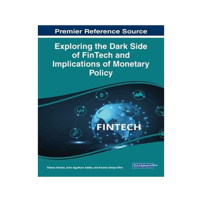 [预订]Exploring the Dark Side of FinTech and Implications of Monetary Policy 9781668463819