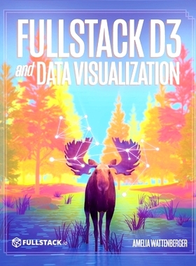 预订 Fullstack D3 and Data Visualization: Build beautiful data visualizations with D3: 9780991344659