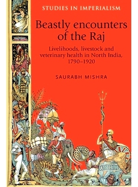 预订 Beastly Encounters of the Raj: Livelihoods, Livestock and Veterinary Health in North India, 1790-1920 拉吉的兽邂逅:
