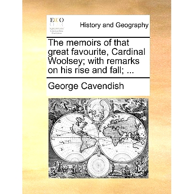 预订 The Memoirs of That Great Favourite, Cardinal Woolsey; With Remarks on His Rise and Fall; ...: 9781170547830