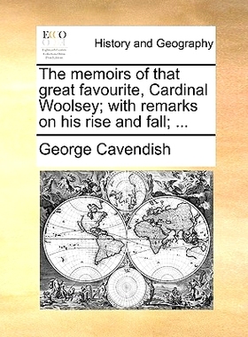 预订 The Memoirs of That Great Favourite, Cardinal Woolsey; With Remarks on His Rise and Fall; ...: 9781170547830