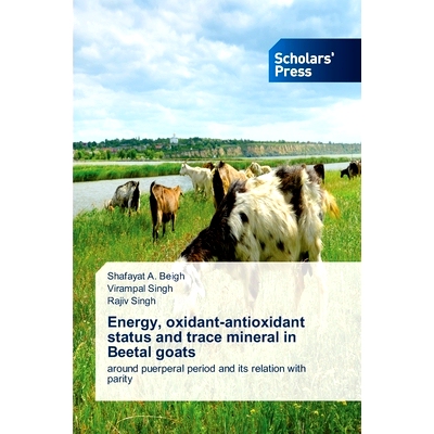 预订 Energy, oxidant-antioxidant status and trace mineral in Beetal goats 甜菜山羊的能量、氧化-抗氧化状态和微量矿物质: 9
