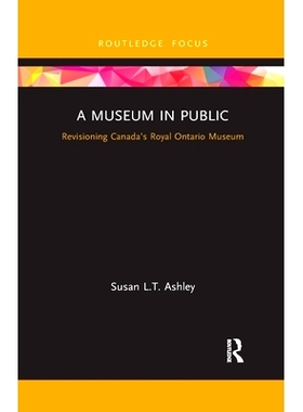 预订 A Museum in Public: Revisioning Canada’s Royal Ontario Museum 公开博物馆：修订加拿大*安大略博物馆: 978036778780