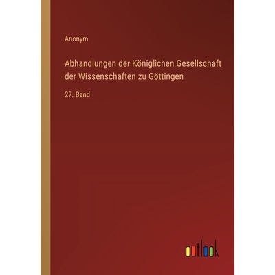 预订 Abhandlungen der Königlichen Gesellschaft der Wissenschaften zu Göttingen: 27. Band: 9783368535537