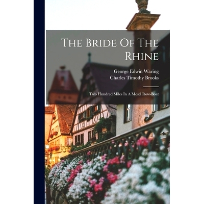 预订 The Bride Of The Rhine: Two Hundred Miles In A Mosel Row-boat: 9781017275926