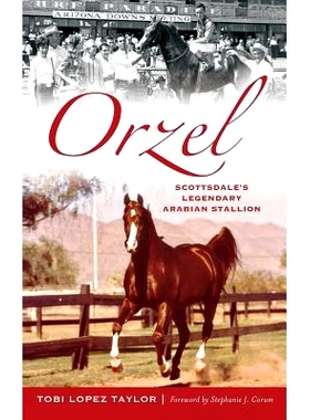 预订 Orzel: Scottsdale’s Legendary Arabian Stallion: 9781540213778