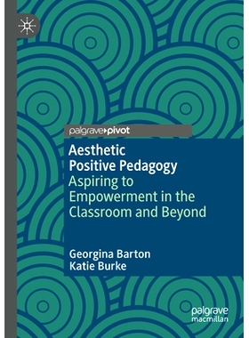 预订 Aesthetic Positive Pedagogy: Aspiring to Empowerment in the Classroom and Beyond 审美积极教育学：渴望在课堂内外获得