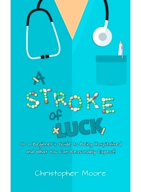 预订 A Stroke of Luck: Or a Beginner’s Guide to Being Hospitalised and What You Can Reasonably Expect!: 9781528908504