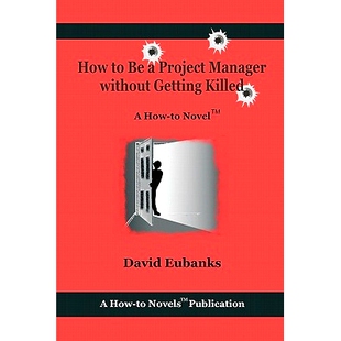 预订 How to Be A Project Manager Without Getting Killed: A How-to Novel: 9781453845158
